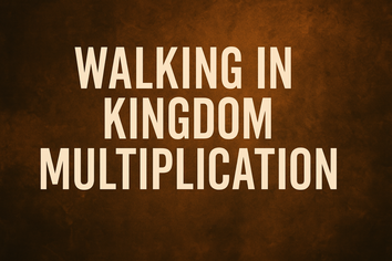 Walking in Kingdom Multiplication
